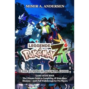 Mimir A. Andersen Pokémon Legends: Z-A GAME GUIDE: The Complete 100% Walkthrough for All Main Quests, Side Missions, Secrets, and Pro-Level Gameplay Mimir A. Andersen Pokémon Legends: Z-A GAME GUIDE: The Complete 100% Walkthrough for All Main Quests, Side Missions, Secrets, and Pro-Level Gameplay