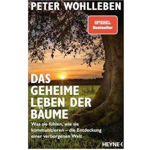Wohlleben, Peter Das geheime leben der Bäume: Was sie fühlen, wie sie kommunizieren – die Entdeckung einer verborgenen Welt Wohlleben, Peter Das geheime leben der Bäume: Was sie fühlen, wie sie kommunizieren – die Entdeckung einer verborgenen Welt