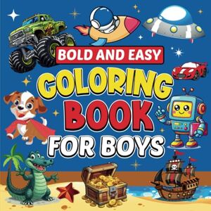 P., Penny Bold and Easy Coloring Book for Boys: 50 Fun and Simples Coloring Adventures with Trucks, Dinosaurs, Robots & Much More for Young Artists! (Bold & Easy Coloring) P., Penny Bold and Easy Coloring Book for Boys: 50 Fun and Simples Coloring Adventures with Trucks, Dinosaurs, Robots & Much More for Young Artists! (Bold & Easy Coloring)