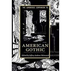 The Cambridge Companion to American Gothic (Cambridge Companions to Literature) The Cambridge Companion to American Gothic (Cambridge Companions to Literature)