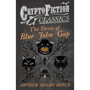 Doyle, Arthur Conan The Terror of Blue John Gap: (Cryptofiction Classics Weird Tales of Strange Creatures) Doyle, Arthur Conan The Terror of Blue John Gap: (Cryptofiction Classics Weird Tales of Strange Creatures)