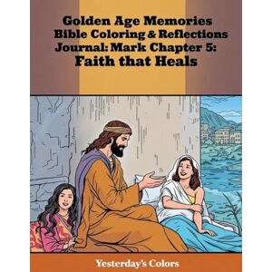 Colors, Yesterday's Golden Age Memories Bible Coloring & Reflections Journal — Mark Chapter 5: Faith that Heals: A Comic-Style Journey of Deliverance, Healing, and ... Book: New Testament Series for Seniors) Colors, Yesterday's Golden Age Memories Bible Coloring & Reflections Journal — Mark Chapter 5: Faith that Heals: A Comic-Style Journey of Deliverance, Healing, and ... Book: New Testament Series for Seniors)