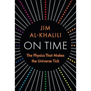 Al-Khalili, Jim On Time: The Physics That Makes the Universe Tick Al-Khalili, Jim On Time: The Physics That Makes the Universe Tick