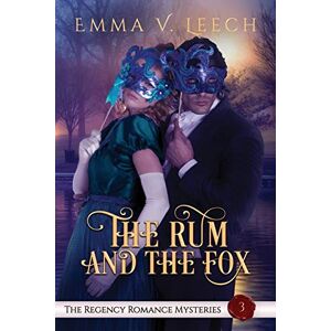Leech, Ms. Emma V. The Rum and The Fox: The Regency Romance Mysteries Book 3: Volume 3 Leech, Ms. Emma V. The Rum and The Fox: The Regency Romance Mysteries Book 3: Volume 3