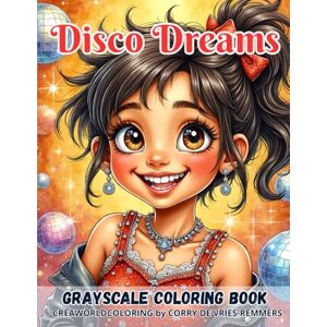 de Vries-Remmers, Corry Disco Dreams: A Whimsical Coloring Journey of Funny, Shiny & Magical Characters de Vries-Remmers, Corry Disco Dreams: A Whimsical Coloring Journey of Funny, Shiny & Magical Characters