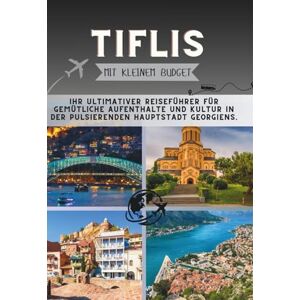 Pathfinder, Penny Tiflis Mit kleinem Budget: Ihr ultimativer Reiseführer für gemütliche Aufenthalte und Kultur in der pulsierenden Hauptstadt Georgiens. (Die Penny-Pathfinder-Kollektion) Pathfinder, Penny Tiflis Mit kleinem Budget: Ihr ultimativer Reiseführer für gemütliche Aufenthalte und Kultur in der pulsierenden Hauptstadt Georgiens. (Die Penny-Pathfinder-Kollektion)