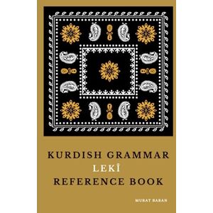 Baran, Murat Kurdish Grammar: LEKÎ Laki Reference Book Baran, Murat Kurdish Grammar: LEKÎ Laki Reference Book
