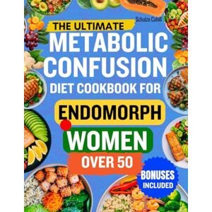 Cahill, Schulze THE ULTIMATE METABOLIC CONFUSION DIET COOKBOOK FOR ENDOMORPH WOMEN OVER 50: Science-Backed Meal Plans and Easy Recipes to Boost Metabolism, Balance Hormones, and Support Fat Loss After 50 Cahill, Schulze THE ULTIMATE METABOLIC CONFUSION DIET COOKBOOK FOR ENDOMORPH WOMEN OVER 50: Science-Backed Meal Plans and Easy Recipes to Boost Metabolism, Balance Hormones, and Support Fat Loss After 50