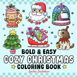 Sachdeva, Sachin Cozy Christmas: Bold and Easy Coloring Book for Adults, Teens and Kids, Simple and Relaxing Winter Holiday Designs for relaxation (Bold & Easy Coloring Books) Sachdeva, Sachin Cozy Christmas: Bold and Easy Coloring Book for Adults, Teens and Kids, Simple and Relaxing Winter Holiday Designs for relaxation (Bold & Easy Coloring Books)