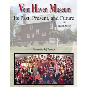 Sweasy, Lisa M Vent Haven Museum: Its Past, Present, and Future Sweasy, Lisa M Vent Haven Museum: Its Past, Present, and Future