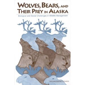 National Academy of Sciences Wolves, Bears, and Their Prey in Alaska: Biological and Social Challenges in Wildlife Management National Academy of Sciences Wolves, Bears, and Their Prey in Alaska: Biological and Social Challenges in Wildlife Management
