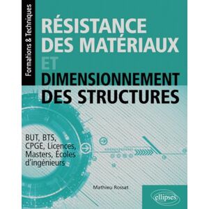 Rossat, Mathieu Résistance des matériaux et dimensionnement des structures: BUT, BTS, CPGE, Licences, Masters, Ecoles d'ingénieurs (Formations & Techniques) Rossat, Mathieu Résistance des matériaux et dimensionnement des structures: BUT, BTS, CPGE, Licences, Masters, Ecoles d'ingénieurs (Formations & Techniques)