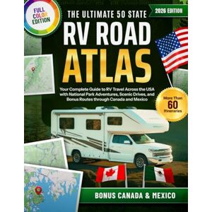 Carter, Jack The Ultimate 50 States RV Road Atlas: Your Complete Guide to RV Travel Across the USA with National Park Adventures, Scenic Drives, and Bonus Routes through Canada and Mexico Carter, Jack The Ultimate 50 States RV Road Atlas: Your Complete Guide to RV Travel Across the USA with National Park Adventures, Scenic Drives, and Bonus Routes through Canada and Mexico