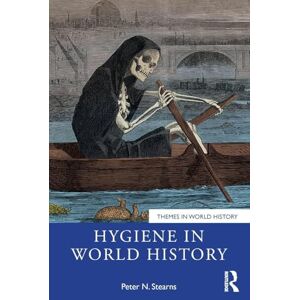 Stearns, Peter N. Hygiene in World History (Themes in World History) Stearns, Peter N. Hygiene in World History (Themes in World History)