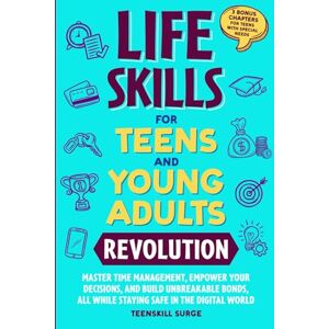 TEENSKILL SURGE LIFE SKILLS FOR TEENS AND YOUNG ADULTS REVOLUTION: MASTER TIME MANAGEMENT, EMPOWER YOUR DECISIONS, AND BUILD UNBREAKABLE BONDS, ALL WHILE STAYING SAFE ... WITH SPECIAL NEEDS ( Series) TEENSKILL SURGE LIFE SKILLS FOR TEENS AND YOUNG ADULTS REVOLUTION: MASTER TIME MANAGEMENT, EMPOWER YOUR DECISIONS, AND BUILD UNBREAKABLE BONDS, ALL WHILE STAYING SAFE ... WITH SPECIAL NEEDS ( Series)