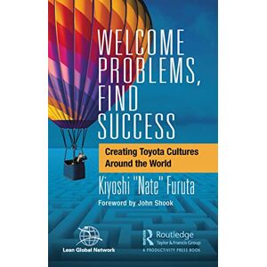 Furuta, Kiyoshi "Nate" Welcome Problems, Find Success: Creating Toyota Cultures Around the World Furuta, Kiyoshi "Nate" Welcome Problems, Find Success: Creating Toyota Cultures Around the World
