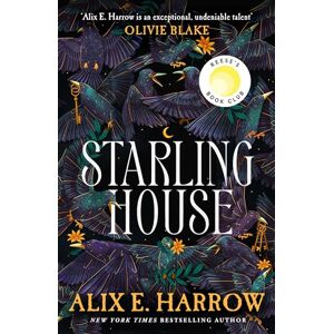 Harrow, Alix E. The Starling House: The perfect dark, Gothic fairytale and a Reese Witherspoon Book Club Pick Harrow, Alix E. The Starling House: The perfect dark, Gothic fairytale and a Reese Witherspoon Book Club Pick
