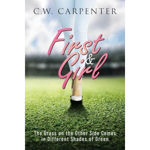 Carpenter, C W First & Girl: The Grass on the Other Side Comes in Different Shades of Green Carpenter, C W First & Girl: The Grass on the Other Side Comes in Different Shades of Green