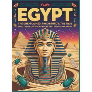Digital, Horsecreek Egypt: The Unexplained, The Absurd & The True – 1,000 Trivia Questions from the Land of Pharaohs Digital, Horsecreek Egypt: The Unexplained, The Absurd & The True – 1,000 Trivia Questions from the Land of Pharaohs