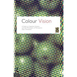 Thompson, Evan Colour Vision: A study in cognitive science and the philosophy of perception (Philosophical Issues in Science) Thompson, Evan Colour Vision: A study in cognitive science and the philosophy of perception (Philosophical Issues in Science)