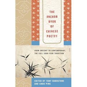 The Anchor Book of Chinese Poetry: From Ancient to Contemporary, The Full 3000-Year Tradition The Anchor Book of Chinese Poetry: From Ancient to Contemporary, The Full 3000-Year Tradition