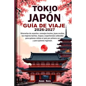 Sora, Anan Tokio Japón Guía De Viaje 2026-2027: Itinerarios de expertos, consejos locales, joyas ocultas, mapas y experiencias culturales para quienes visitan el país por primera vez y para quienes regresan. Sora, Anan Tokio Japón Guía De Viaje 2026-2027: Itinerarios de expertos, consejos locales, joyas ocultas, mapas y experiencias culturales para quienes visitan el país por primera vez y para quienes regresan.