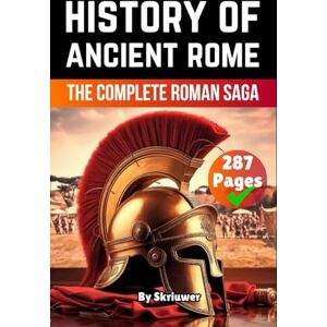 Skriuwer.com The History of Ancient Rome: The Complete Roman Saga (Books About Italy History) Skriuwer.com The History of Ancient Rome: The Complete Roman Saga (Books About Italy History)