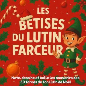 Deubert, Léa Les Bêtises du Lutin Farceur Note, dessine et colle les souvenirs des 30 farces de ton lutin de Noël: Carnet enchanté du lutin farceur. Suis ses ... après jour et vis la magie de Noël avec lui ! Deubert, Léa Les Bêtises du Lutin Farceur Note, dessine et colle les souvenirs des 30 farces de ton lutin de Noël: Carnet enchanté du lutin farceur. Suis ses ... après jour et vis la magie de Noël avec lui !