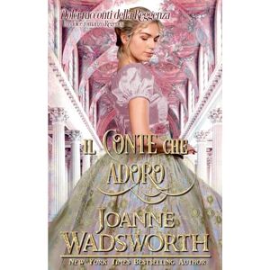 Wadsworth, Joanne Il conte che adoro: Un dolce romanzo Regency: 2 (Dolci Racconti Della Reggenza) Wadsworth, Joanne Il conte che adoro: Un dolce romanzo Regency: 2 (Dolci Racconti Della Reggenza)