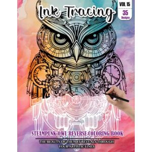 CHAPMAN, LESLIE Ink Tracing Book for Adults: Stress relief reverse steampunk Owl Coloring Book for adults: mindfully Follow white lines to Uncover 35 cute steampunk ... pages a perfect gift for Owl lovers VOL(15) CHAPMAN, LESLIE Ink Tracing Book for Adults: Stress relief reverse steampunk Owl Coloring Book for adults: mindfully Follow white lines to Uncover 35 cute steampunk ... pages a perfect gift for Owl lovers VOL(15)