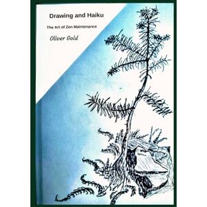 Gold, Oliver Drawing and Haiku: The Art of Zen Maintenance Gold, Oliver Drawing and Haiku: The Art of Zen Maintenance