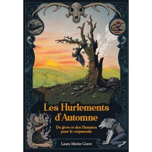 Motin Grave, Laura Du givre et des flammes pour le crépuscule: Les Hurlements d'Automne Tome III Motin Grave, Laura Du givre et des flammes pour le crépuscule: Les Hurlements d'Automne Tome III