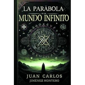 JIMÉNEZ MONTERO, Auto JUAN CARLOS LA PARÁBOLA DE UN MUNDO INFINITO JIMÉNEZ MONTERO, Auto JUAN CARLOS LA PARÁBOLA DE UN MUNDO INFINITO
