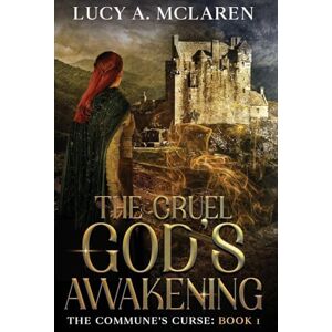 McLaren, Lucy A The Cruel God's Awakening (The Commune's Curse: Book 1) McLaren, Lucy A The Cruel God's Awakening (The Commune's Curse: Book 1)