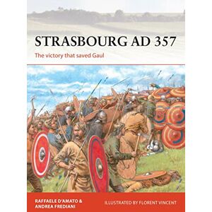 D’Amato, Raffaele Strasbourg AD 357: The victory that saved Gaul: 336 (Campaign) D’Amato, Raffaele Strasbourg AD 357: The victory that saved Gaul: 336 (Campaign)