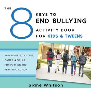 Signe Whitson The 8 Keys to End Bullying Activity Book for Kids & Tweens: Worksheets, Quizzes, Games, & Skills for Putting the Keys Into Action (8 Keys to Mental Health): 0 Signe Whitson The 8 Keys to End Bullying Activity Book for Kids & Tweens: Worksheets, Quizzes, Games, & Skills for Putting the Keys Into Action (8 Keys to Mental Health): 0