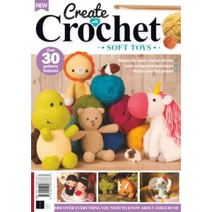 Future Publishing Ltd Create With Crochet: Soft Toys: Master the basic crochet stitches; learn amigurumi techniques and perfect your first project Future Publishing Ltd Create With Crochet: Soft Toys: Master the basic crochet stitches; learn amigurumi techniques and perfect your first project