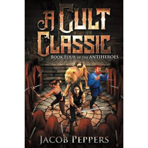 Peppers, Jacob A Cult Classic: Book Four of The Antiheroes: 4 Peppers, Jacob A Cult Classic: Book Four of The Antiheroes: 4