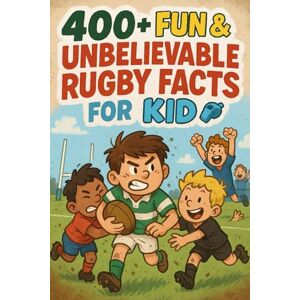 D Ashcombe, Percival 400+ Fun & Unbelievable Rugby Facts for Kid: Discover Fierce Tackles, Legendary Players, Thrilling Matches & More! (The Ultimate Rugby Facts & Trivia Gift for Young Readers) D Ashcombe, Percival 400+ Fun & Unbelievable Rugby Facts for Kid: Discover Fierce Tackles, Legendary Players, Thrilling Matches & More! (The Ultimate Rugby Facts & Trivia Gift for Young Readers)