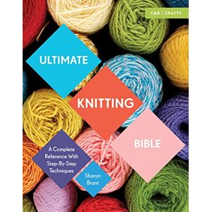 Brant, Sharon Ultimate Knitting Bible: A Complete Reference with Step-by-Step Techniques (Ultimate Guides) Brant, Sharon Ultimate Knitting Bible: A Complete Reference with Step-by-Step Techniques (Ultimate Guides)
