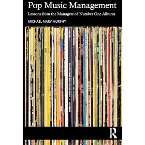 Murphy, Michael Mary Pop Music Management: Lessons from the Managers of Number One Albums Murphy, Michael Mary Pop Music Management: Lessons from the Managers of Number One Albums