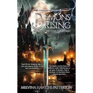 Melvina Hawkins Patterson Demons Rising Return of the Damned: Two angelic warriors from two different worlds. Hold the keys to the gates of salvation. Only to encounter evil dominion forces plagued upon them. Melvina Hawkins Patterson Demons Rising Return of the Damned: Two angelic warriors from two different worlds. Hold the keys to the gates of salvation. Only to encounter evil dominion forces plagued upon them.