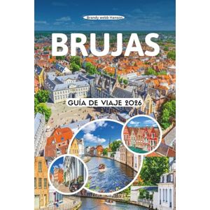 Hanson, Brandy webb BRUJAS GUÍA DE VIAJE 2026: Las principales atracciones, gemas ocultas, cultura local, comida, festivales, aventuras al aire libre, lugares de ... en la ciudad más encantadora de Bélgica Hanson, Brandy webb BRUJAS GUÍA DE VIAJE 2026: Las principales atracciones, gemas ocultas, cultura local, comida, festivales, aventuras al aire libre, lugares de ... en la ciudad más encantadora de Bélgica