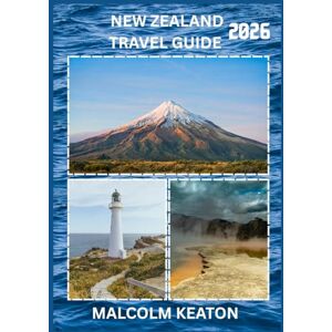 KEATON, MALCOLM NEW ZEALAND TRAVEL GUIDE 2026: Experience New Zealand’s Historic Capital Like a Local – Iconic Sights, Secret Gems, Culinary Delights & Traditions, and Insider Tips for the Perfect Journey KEATON, MALCOLM NEW ZEALAND TRAVEL GUIDE 2026: Experience New Zealand’s Historic Capital Like a Local – Iconic Sights, Secret Gems, Culinary Delights & Traditions, and Insider Tips for the Perfect Journey
