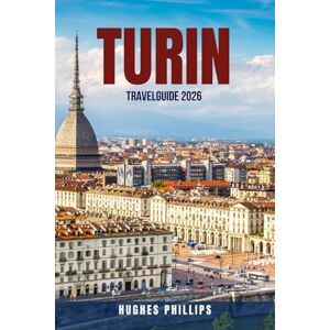 Philips TURIN TRAVEL GUIDE 2026: 100 Things to Do in Turin 2026 — Budget-Friendly Guide to Italy’s Cultural Capital with Museums, Markets, Historic Cafés, Day ... Food, Wine & Travel Tips for Every Traveler Philips TURIN TRAVEL GUIDE 2026: 100 Things to Do in Turin 2026 — Budget-Friendly Guide to Italy’s Cultural Capital with Museums, Markets, Historic Cafés, Day ... Food, Wine & Travel Tips for Every Traveler