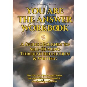 Press, Awakening You Are The Answer Workbook: A Guided Journey To Self-Healing Through Reflection and Writing Press, Awakening You Are The Answer Workbook: A Guided Journey To Self-Healing Through Reflection and Writing