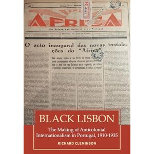 Cleminson, Richard Black Lisbon: The Making of Anticolonial Internationalism in Portugal, 1910-1940 Cleminson, Richard Black Lisbon: The Making of Anticolonial Internationalism in Portugal, 1910-1940