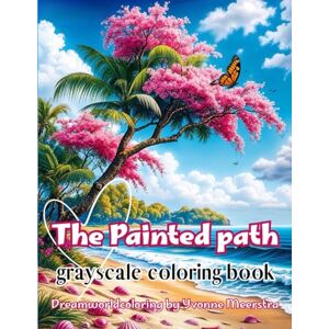 meerstra, yvonne The Painted Path: A Grayscale Adult Coloring Journey Through Dreamlike Worlds and Serene Escapes meerstra, yvonne The Painted Path: A Grayscale Adult Coloring Journey Through Dreamlike Worlds and Serene Escapes