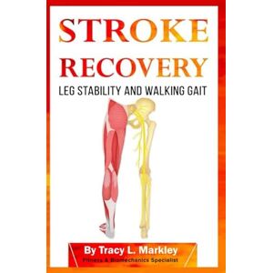 Markley, Tracy L Stroke Recovery: Leg Stability and Walking Gait Markley, Tracy L Stroke Recovery: Leg Stability and Walking Gait