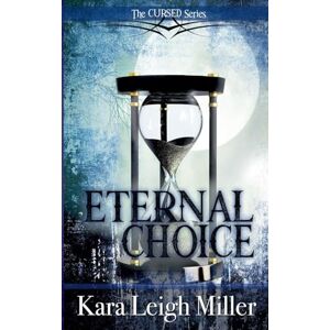 Miller, Kara Leigh Eternal Choice: 2 (Cursed) Miller, Kara Leigh Eternal Choice: 2 (Cursed)